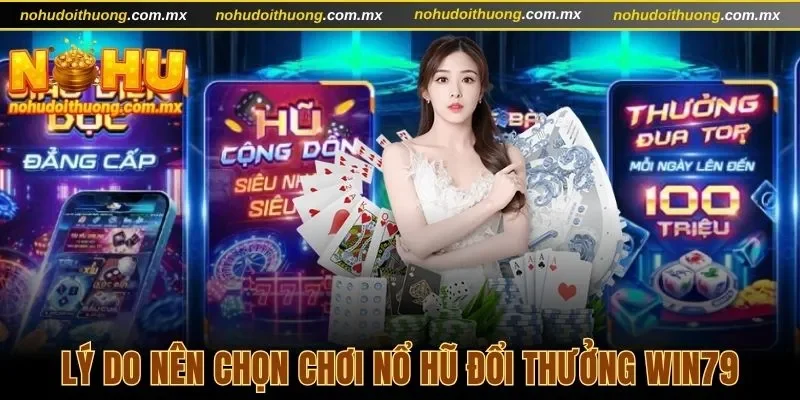 Nổ Hũ Đổi Thưởng Win79 | Giải Trí Cùng Sân Chơi Tuyệt Đỉnh 1 Cập nhật lý do nên chọn Nổ hũ đổi thưởng Win79