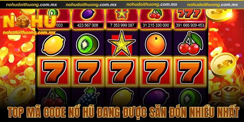 Cập nhật top mã code nổ hũ đang được săn đón nhiều nhất