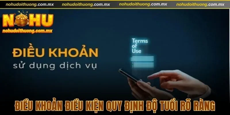 Điều Khoản Điều Kiện Tại Nổ Hũ Đổi Thưởng Chi Tiết 2025 1 Điều khoản điều kiện quy định độ tuổi rõ ràng