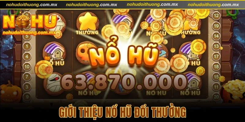 Giới thiệu nổ hũ đổi thưởng