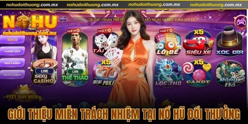 Chi Tiết Miễn Trừ Trách Nhiệm Tại Nổ Hũ Đổi Thưởng Uy Tín 1 Giới thiệu về miễn trách nhiệm tại Nổ hũ đổi thưởng