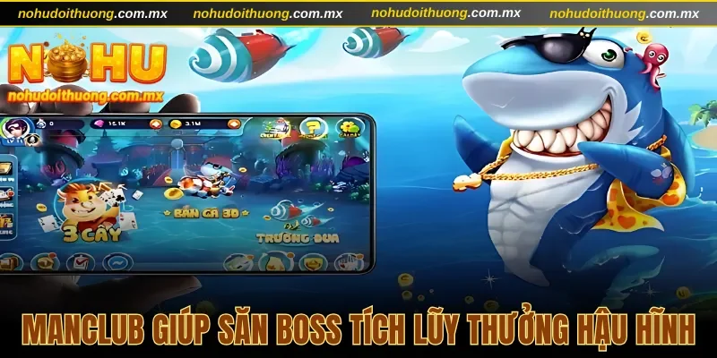 Manclub giúp săn boss tích lũy thưởng hậu hĩnh