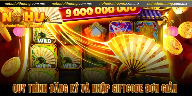 Quy trình đăng ký và nhập giftcode đơn giản chỉ với 4 bước