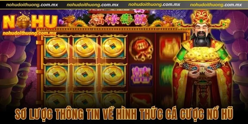 Sơ lược thông tin về hình thức cá cược nổ hũ trực tuyến