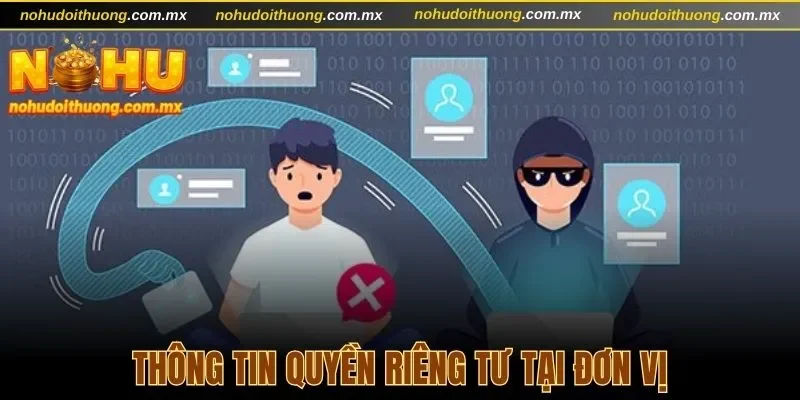 Quyền Riêng Tư Nổ Hũ Đổi Thưởng - Các Quy Định An Toàn 1 Thông tin quyền riêng tư tại đơn vị