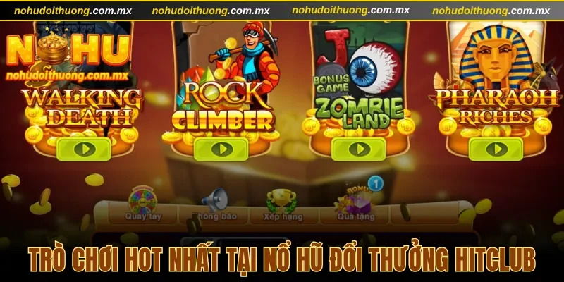 Trò chơi hot nhất tại nổ hũ đổi thưởng Hitclub